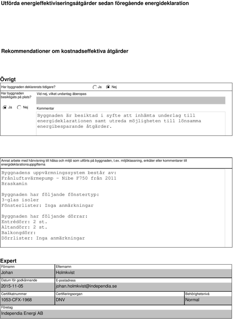 Annat arbete med hänvisning till hälsa och miljö som utförts på byggnaden, t.ex.