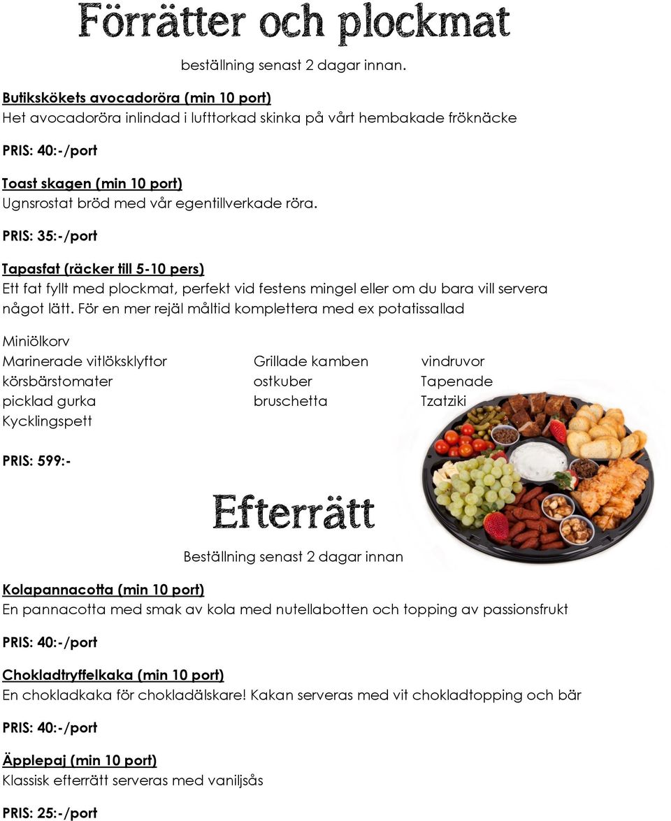 PRIS: 35:-/port Tapasfat (räcker till 5-10 pers) Ett fat fyllt med plockmat, perfekt vid festens mingel eller om du bara vill servera något lätt.