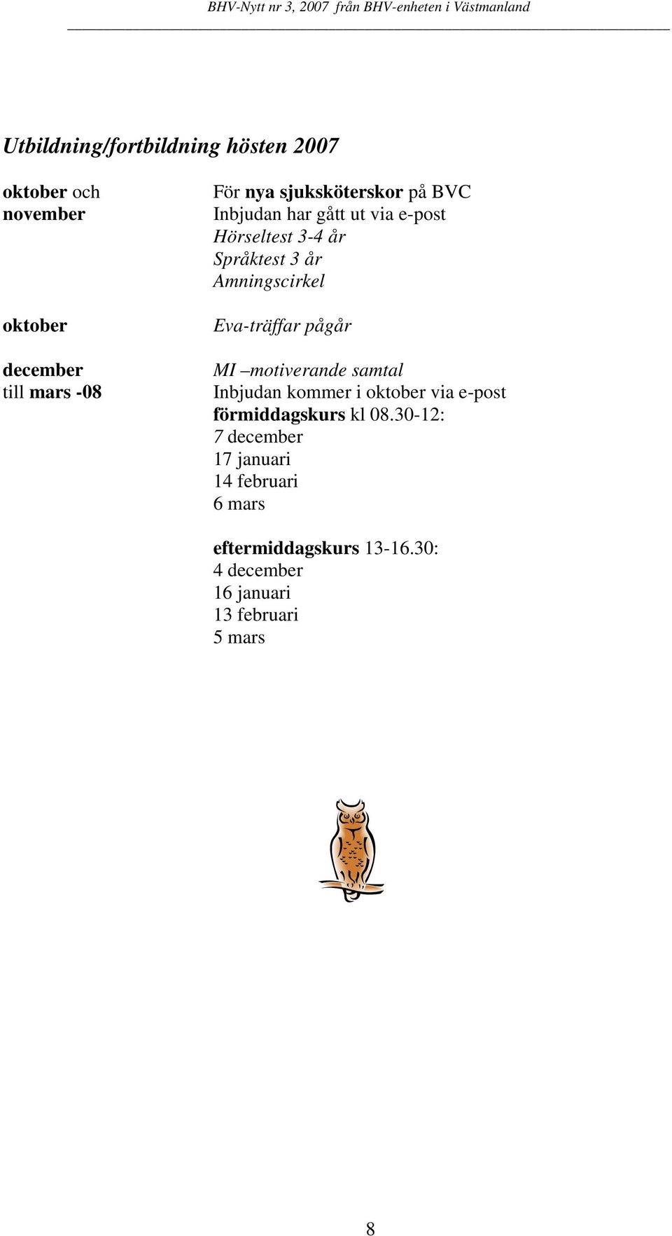 Eva-träffar pågår MI motiverande samtal Inbjudan kommer i oktober via e-post förmiddagskurs kl 08.
