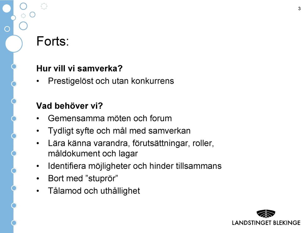 Gemensamma möten och forum Tydligt syfte och mål med samverkan Lära känna