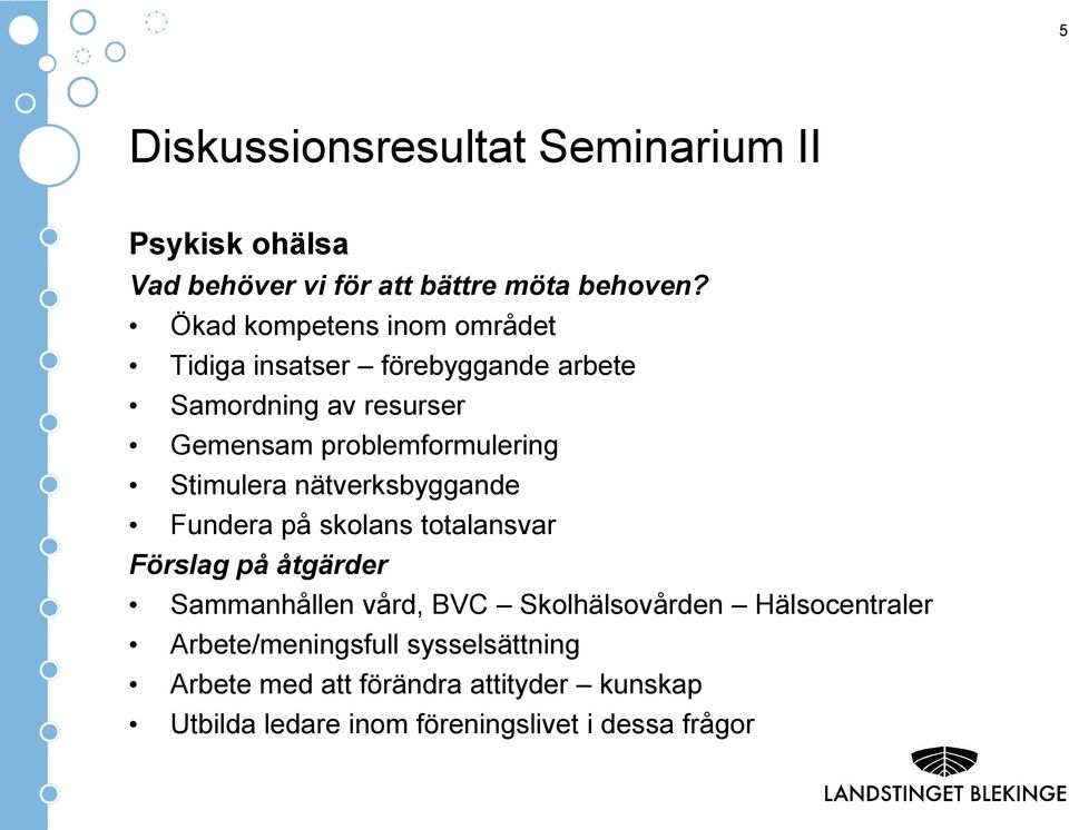 Stimulera nätverksbyggande Fundera på skolans totalansvar Förslag på åtgärder Sammanhållen vård, BVC Skolhälsovården