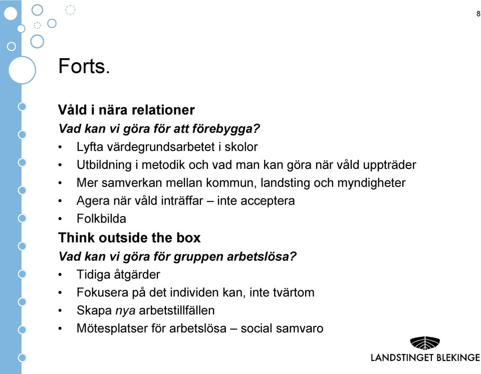mellan kommun, landsting och myndigheter Agera när våld inträffar inte acceptera Folkbilda Think outside the box