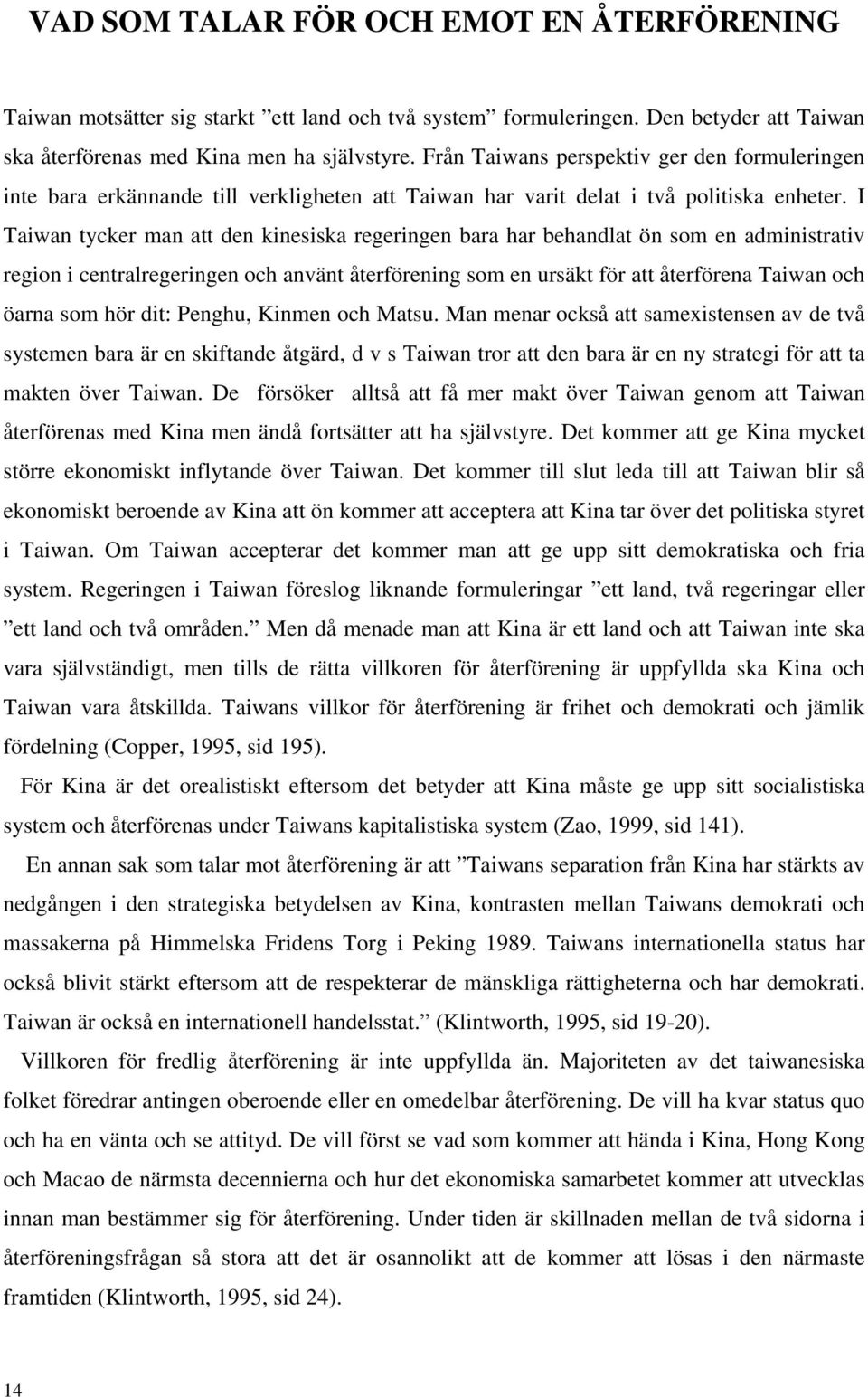 I Taiwan tycker man att den kinesiska regeringen bara har behandlat ön som en administrativ region i centralregeringen och använt återförening som en ursäkt för att återförena Taiwan och öarna som
