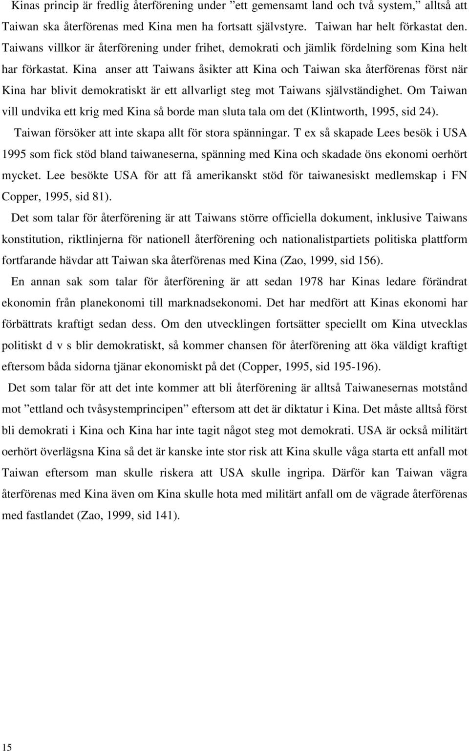 Kina anser att Taiwans åsikter att Kina och Taiwan ska återförenas först när Kina har blivit demokratiskt är ett allvarligt steg mot Taiwans självständighet.