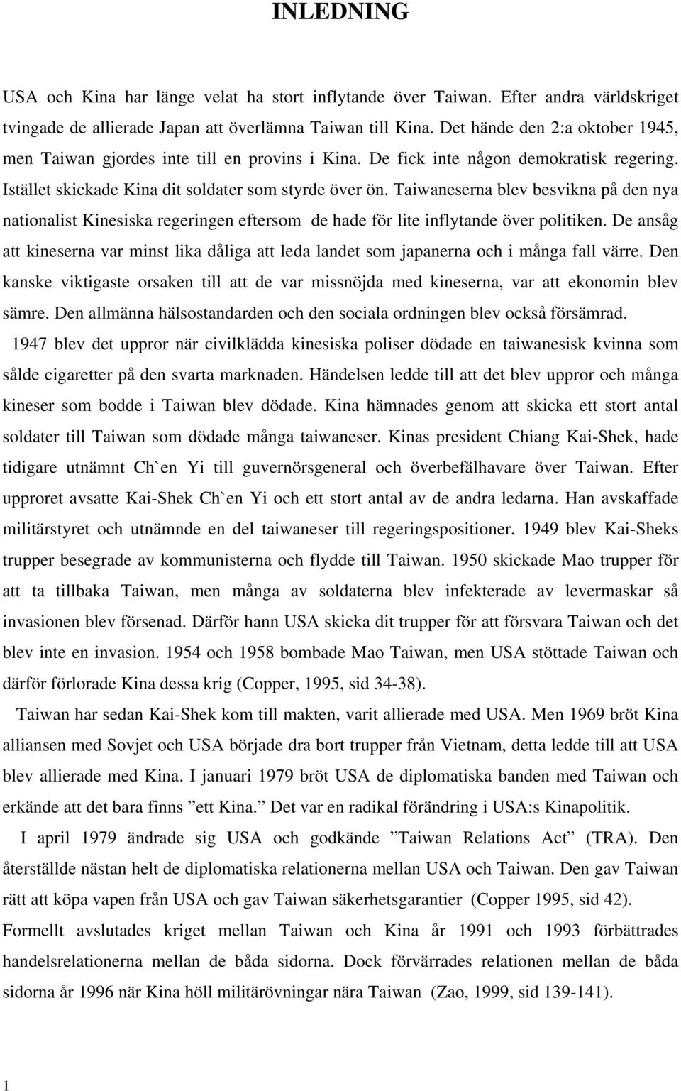 Taiwaneserna blev besvikna på den nya nationalist Kinesiska regeringen eftersom de hade för lite inflytande över politiken.