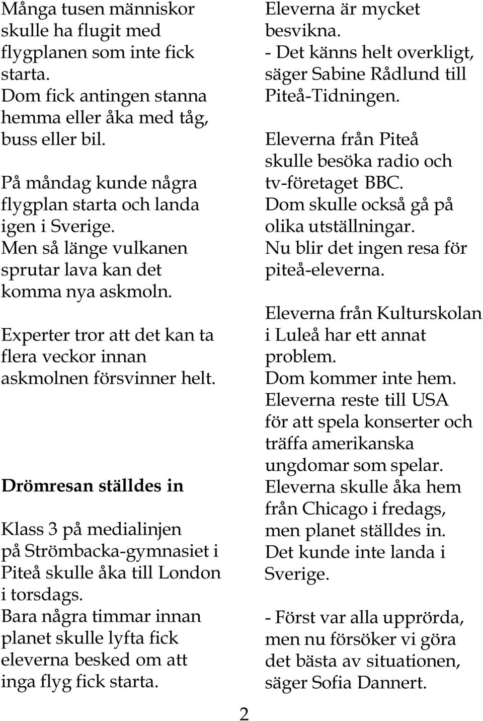 Drömresan ställdes in Klass 3 på medialinjen på Strömbacka-gymnasiet i Piteå skulle åka till London i torsdags.