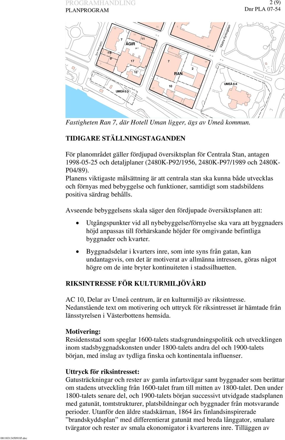 Planens viktigaste målsättning är att centrala stan ska kunna både utvecklas och förnyas med bebyggelse och funktioner, samtidigt som stadsbildens positiva särdrag behålls.