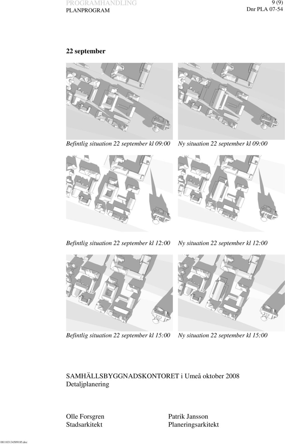 situation 22 september kl 15:00 Ny situation 22 september kl 15:00 SAMHÄLLSBYGGNADSKONTORET