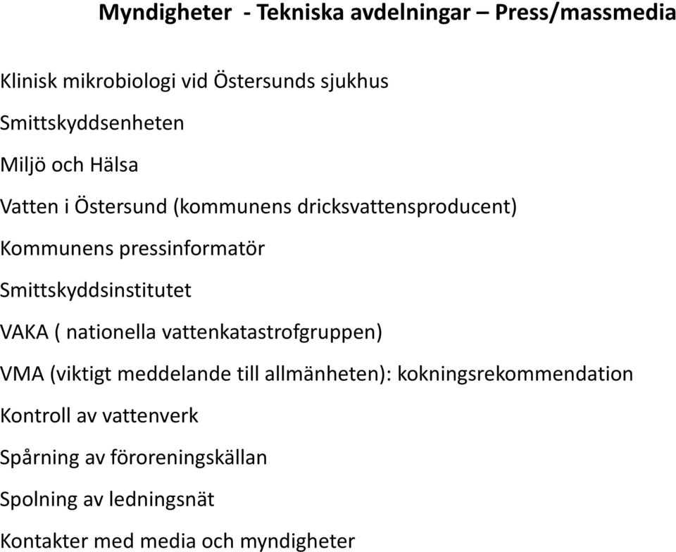 pressinformatör Smittskyddsinstitutet VAKA ( nationella vattenkatastrofgruppen) VMA (viktigt meddelande till