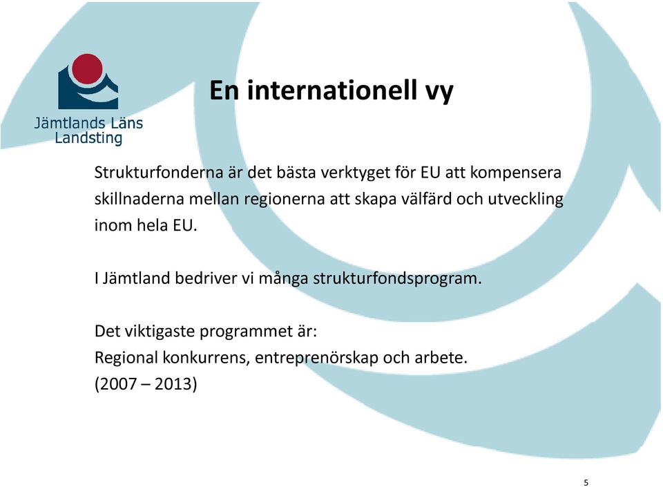 inom hela EU. I Jämtland bedriver vi många strukturfondsprogram.