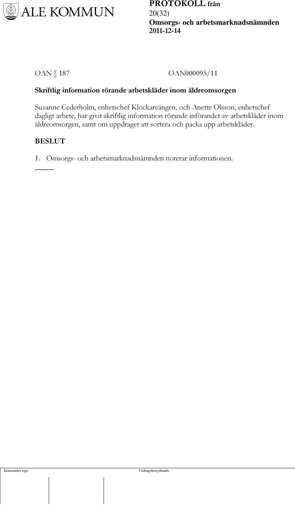 enhetschef dagligt arbete, har givit skriftlig information rörande införandet av