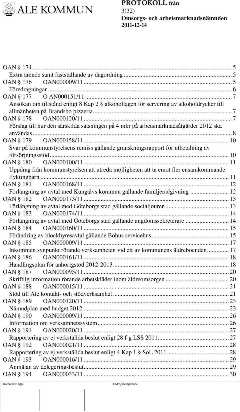 .. 7 Förslag till hur den särskilda satsningen på 4 mkr på arbetsmarknadsåtgärder 2012 ska användas... 8 OAN 179 OAN000158/11.