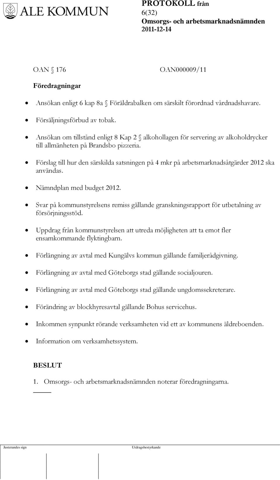 Förslag till hur den särskilda satsningen på 4 mkr på arbetsmarknadsåtgärder 2012 ska användas. Nämndplan med budget 2012.