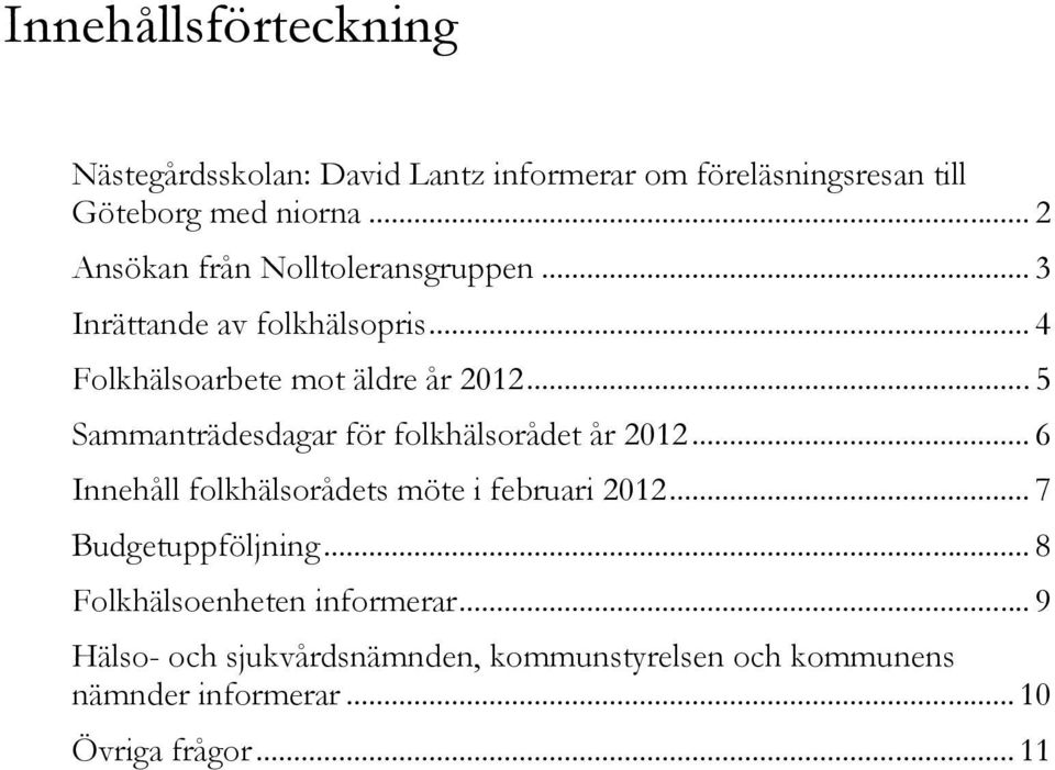 .. 5 Sammanträdesdagar för folkhälsorådet år 2012... 6 Innehåll folkhälsorådets möte i februari 2012.