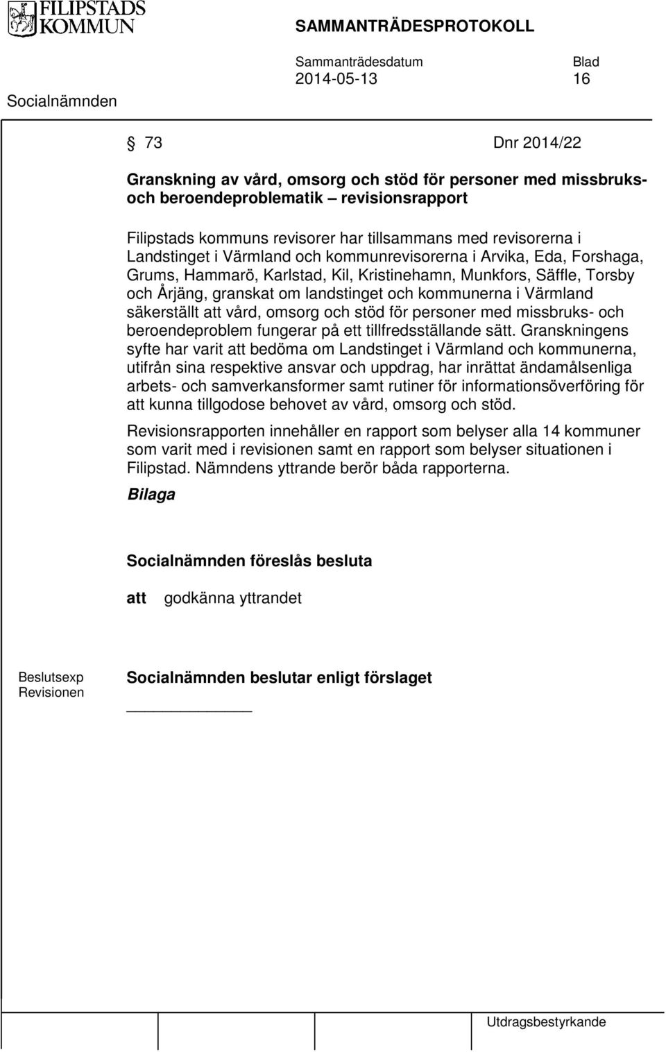 kommunerna i Värmland säkerställt att vård, omsorg och stöd för personer med missbruks- och beroendeproblem fungerar på ett tillfredsställande sätt.