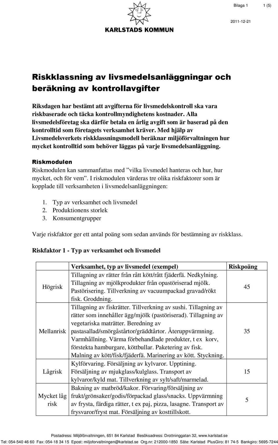 Med hjälp av Livsmedelsverkets riskklassningsmodell beräknar miljöförvaltningen hur mycket kontrolltid som behöver läggas på varje livsmedelsanläggning.