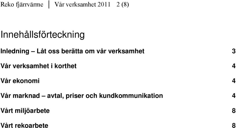 verksamhet 3 Vår verksamhet i korthet 4 Vår ekonomi 4 Vår