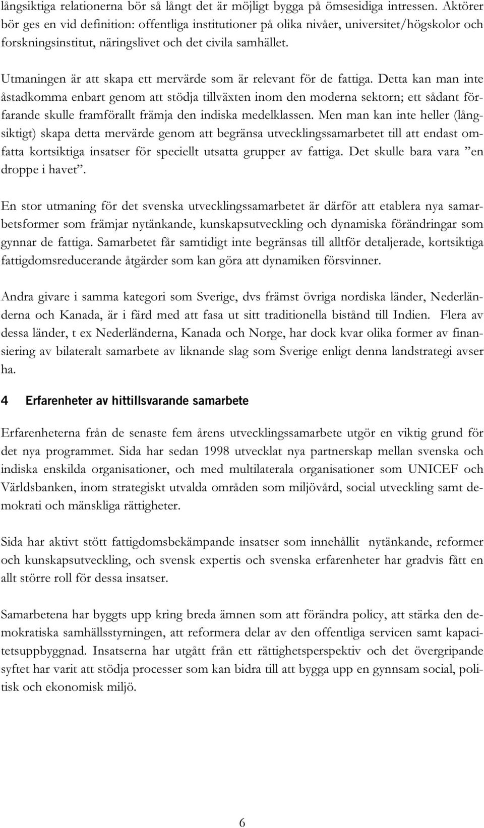 Utmaningen är att skapa ett mervärde som är relevant för de fattiga.