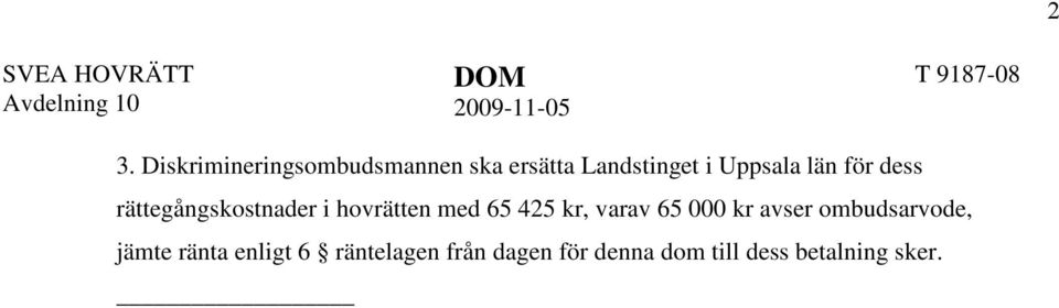 dess rättegångskostnader i hovrätten med 65 425 kr, varav 65 000 kr avser