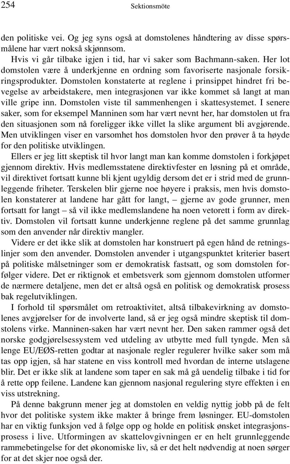 Domstolen konstaterte at reglene i prinsippet hindret fri bevegelse av arbeidstakere, men integrasjonen var ikke kommet så langt at man ville gripe inn.