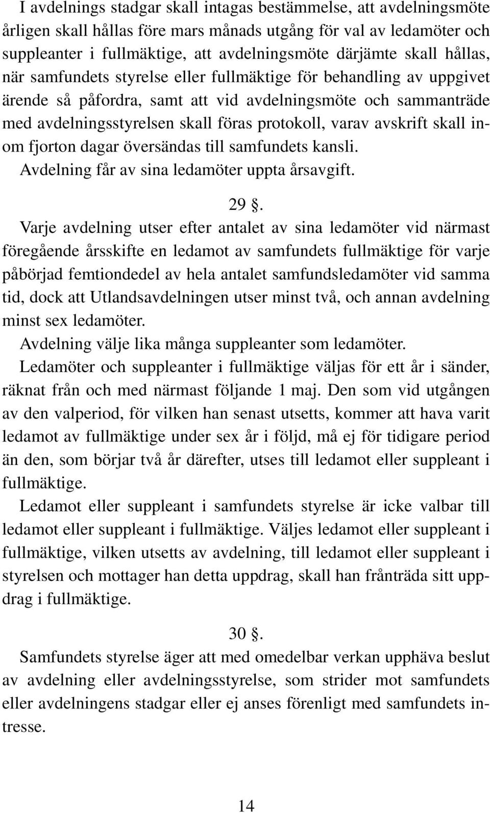 avskrift skall inom fjorton dagar översändas till samfundets kansli. Avdelning får av sina ledamöter uppta årsavgift. 29.