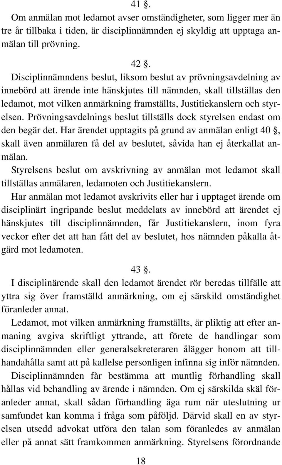 och styrelsen. Prövningsavdelnings beslut tillställs dock styrelsen endast om den begär det.