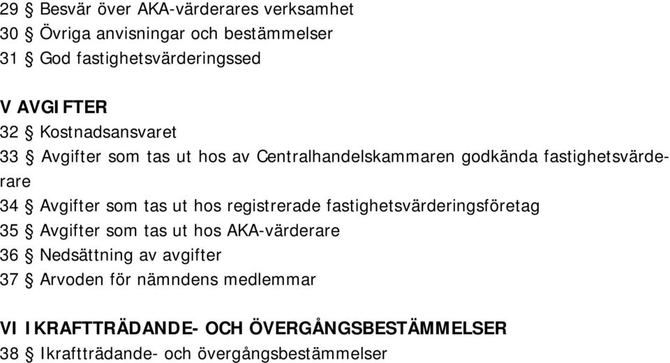 Avgifter som tas ut hos registrerade fastighetsvärderingsföretag 35 Avgifter som tas ut hos AKA-värderare 36 Nedsättning