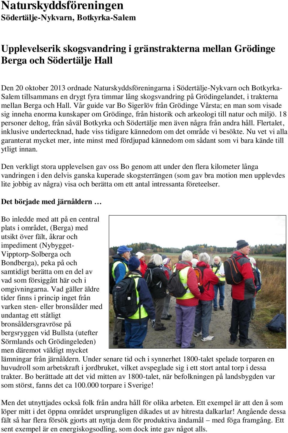 Vår guide var Bo Sigerlöv från Grödinge Vårsta; en man som visade sig inneha enorma kunskaper om Grödinge, från historik och arkeologi till natur och miljö.