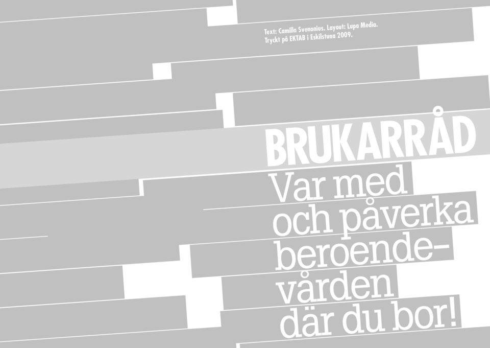 Tryckt på EKTAB i Eskilstuna 2009.