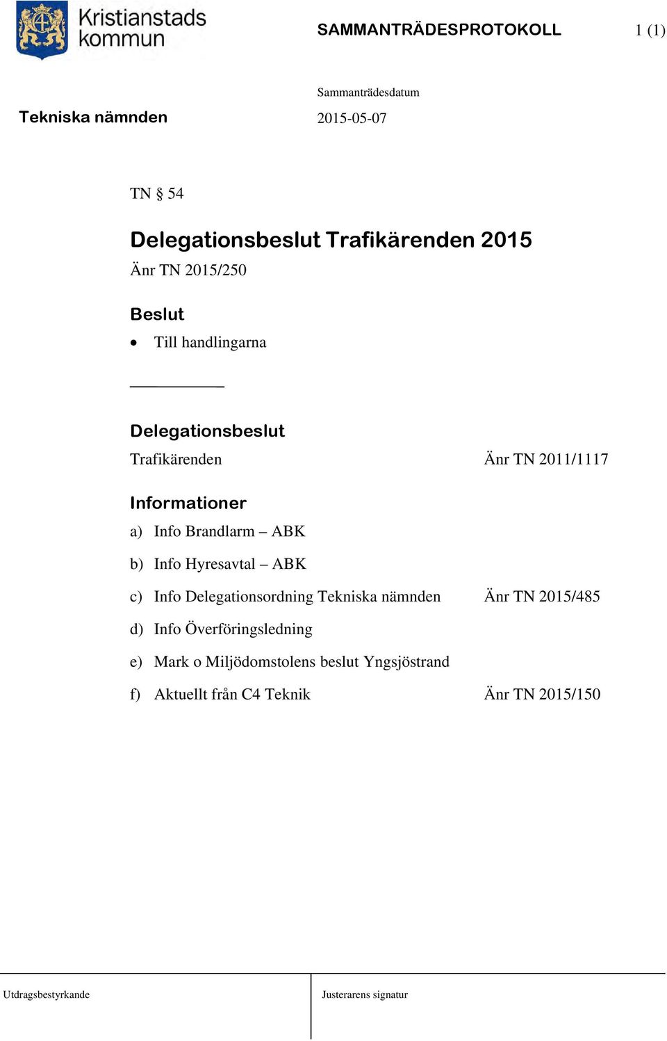 ABK b) Info Hyresavtal ABK c) Info Delegationsordning Tekniska nämnden Änr TN 2015/485 d) Info