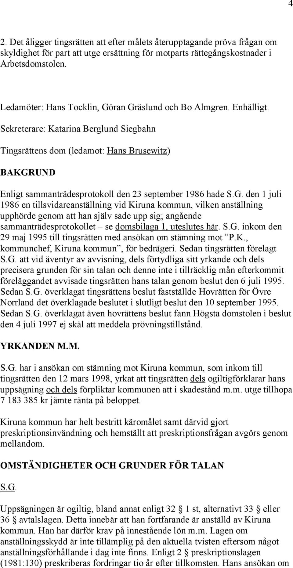 Sekreterare: Katarina Berglund Siegbahn Tingsrättens dom (ledamot: Hans Brusewitz) BAKGR