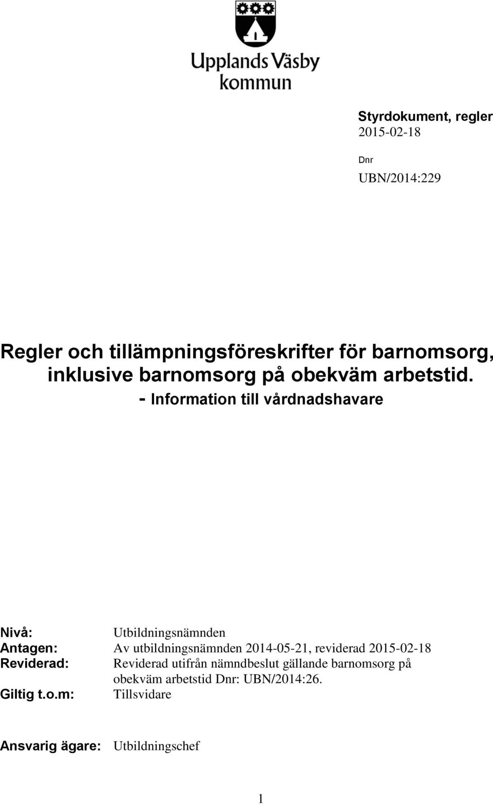 - Information till vårdnadshavare Nivå: Utbildningsnämnden Antagen: Av utbildningsnämnden 2014-05-21,