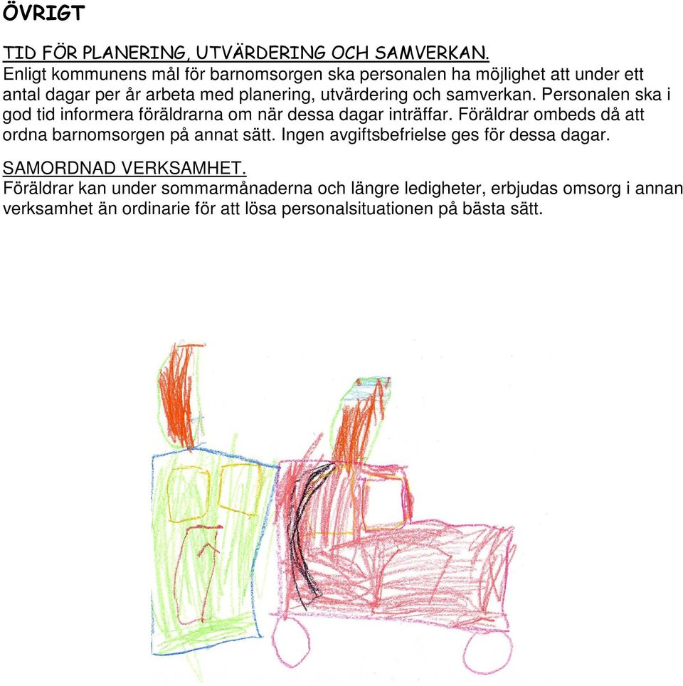 samverkan. Personalen ska i god tid informera föräldrarna om när dessa dagar inträffar.
