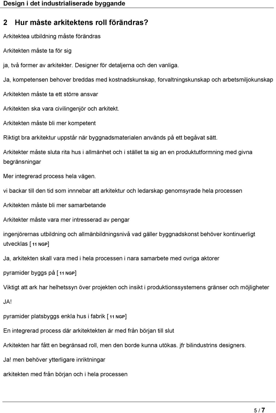 Arkitekten måste bli mer kompetent Riktigt bra arkitektur uppstår när byggnadsmaterialen används på ett begåvat sätt.