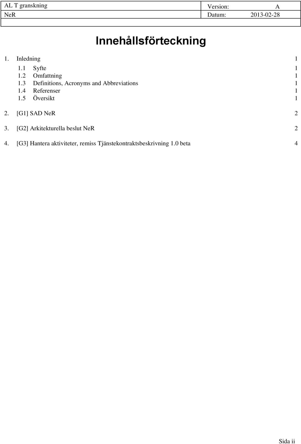 5 Översikt 1 2. [G1] SAD NeR 2 3. [G2] Arkitekturella beslut NeR 2 4.