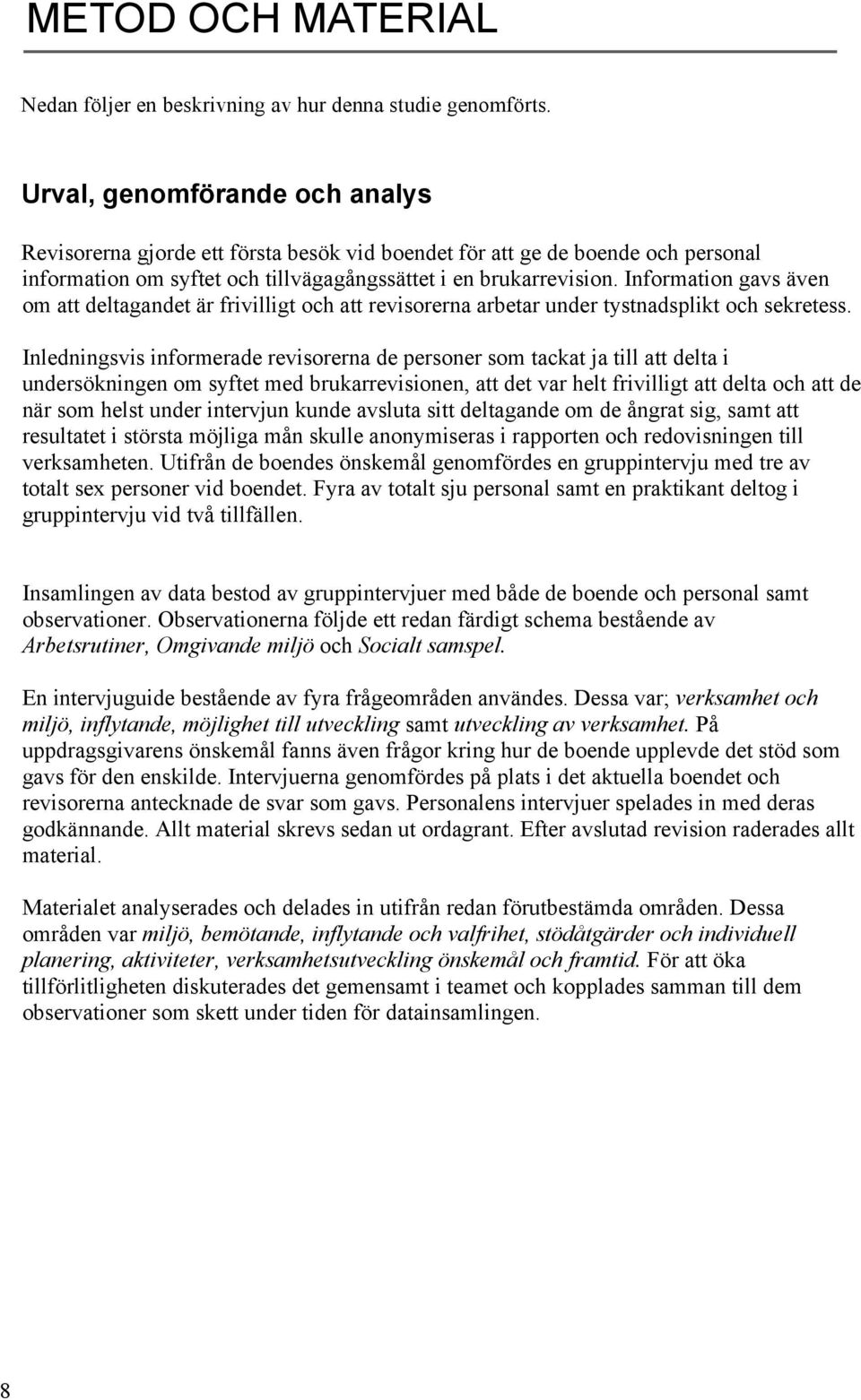 Information gavs även om att deltagandet är frivilligt och att revisorerna arbetar under tystnadsplikt och sekretess.