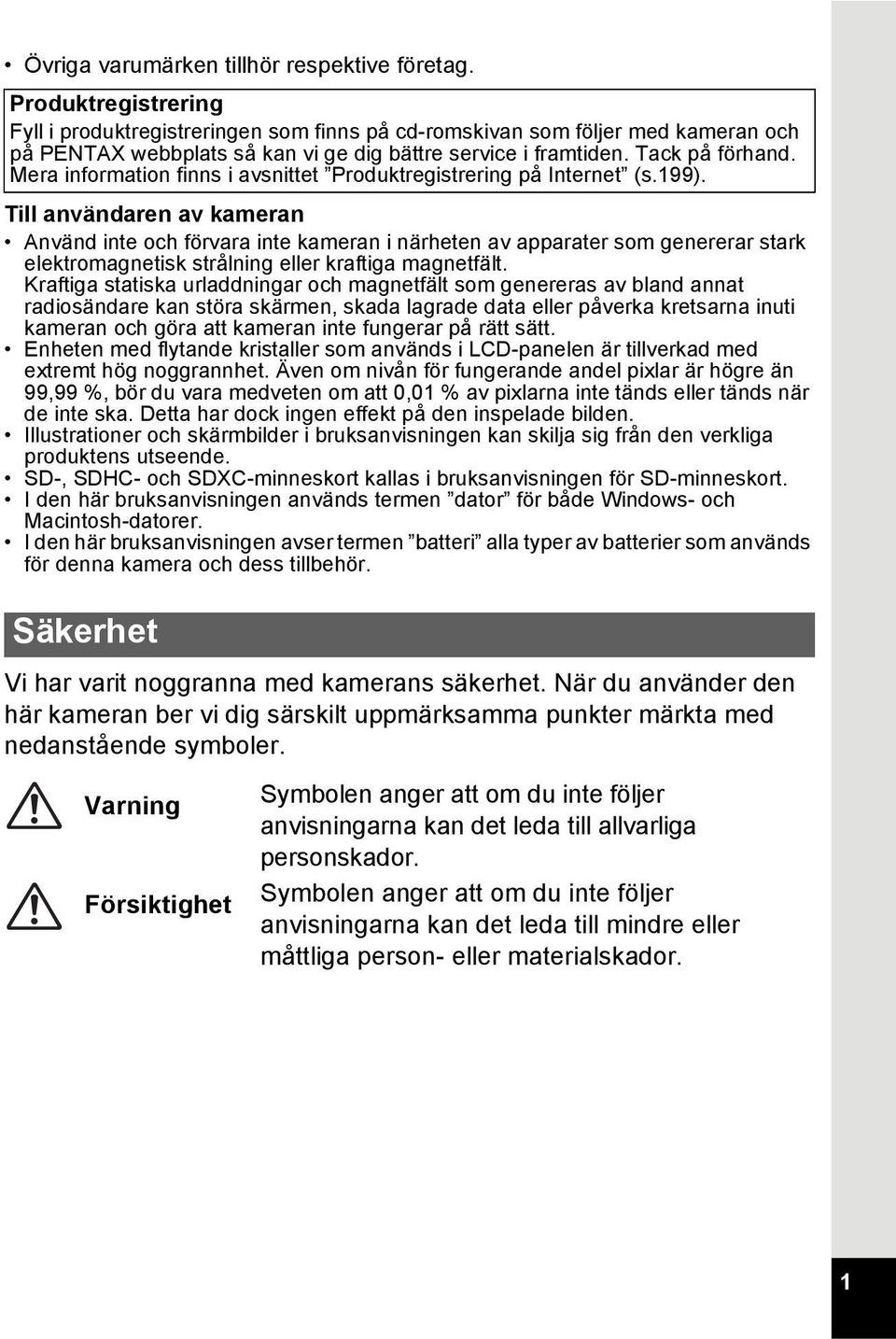 Mera information finns i avsnittet Produktregistrering på Internet (s.199).