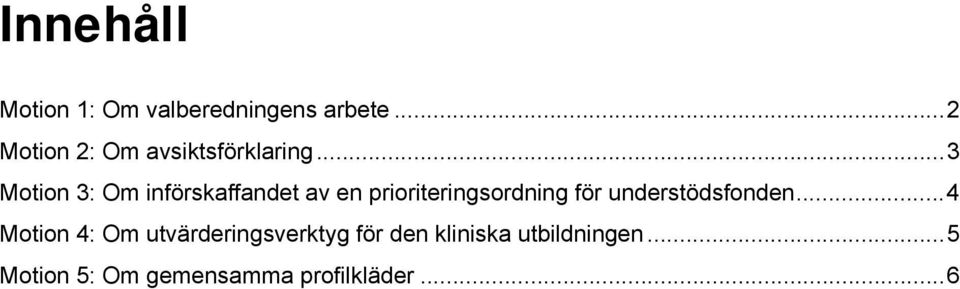 .. 3 Motion 3: Om införskaffandet av en prioriteringsordning för