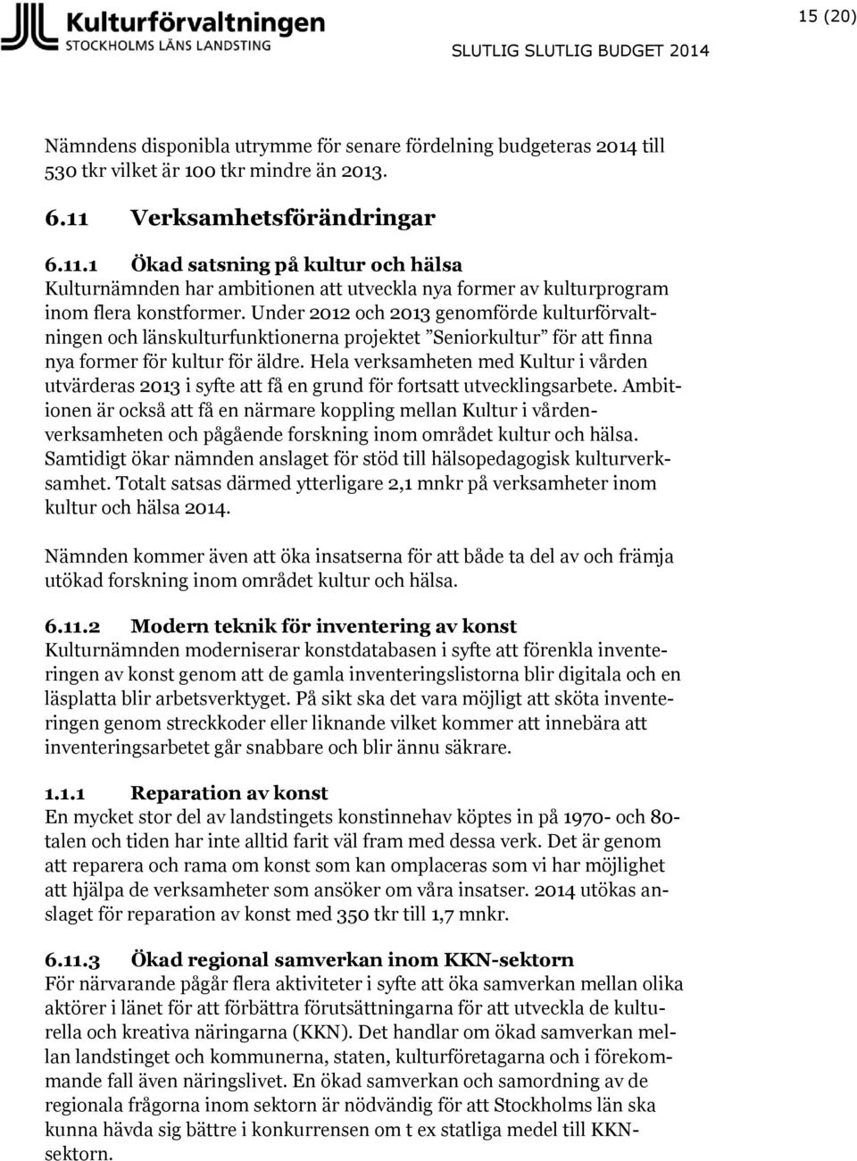 Under 2012 och 2013 genomförde kulturförvaltningen och länskulturfunktionerna projektet Seniorkultur för att finna nya former för kultur för äldre.