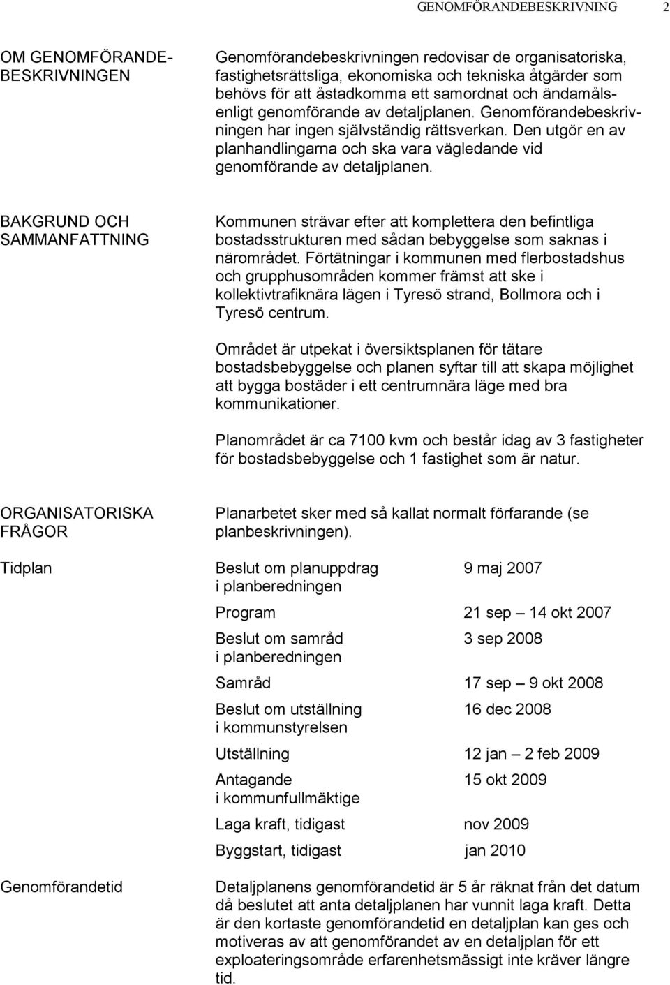 Den utgör en av planhandlingarna och ska vara vägledande vid genomförande av detaljplanen.