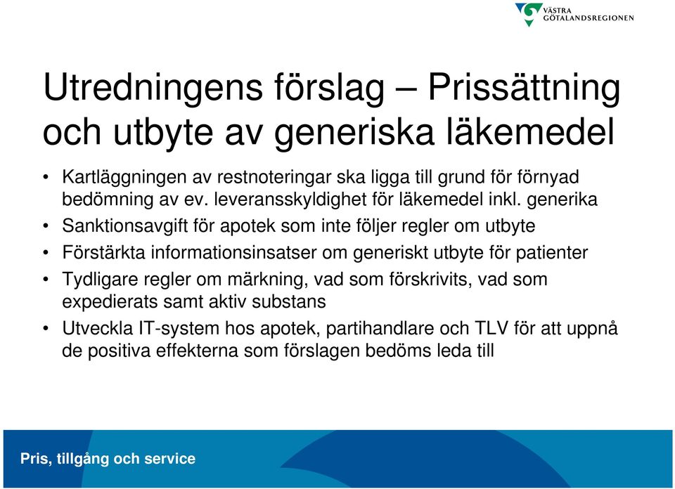 generika Sanktionsavgift för apotek som inte följer regler om utbyte Förstärkta informationsinsatser om generiskt utbyte för