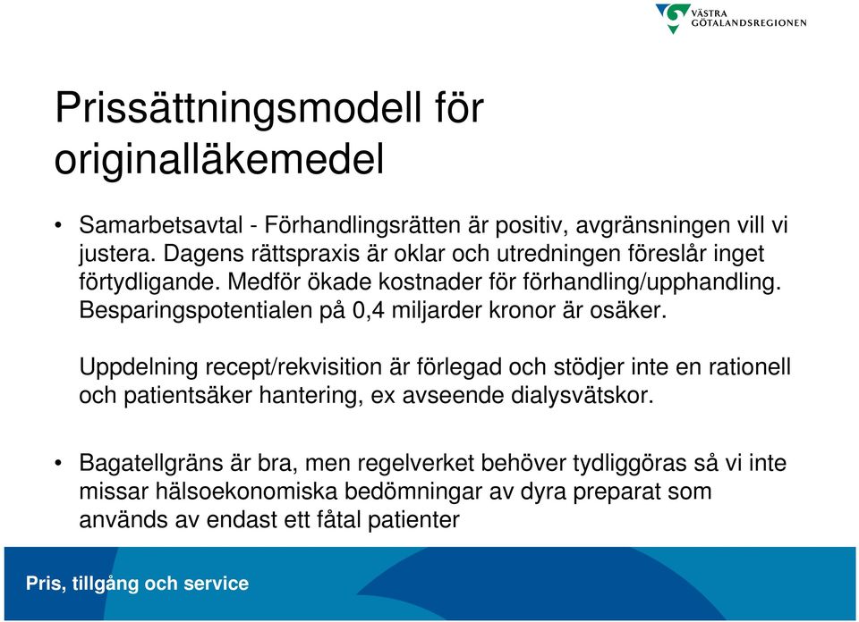 Besparingspotentialen på 0,4 miljarder kronor är osäker.