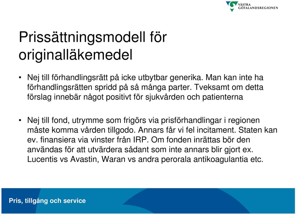 Tveksamt om detta förslag innebär något positivt för sjukvården och patienterna Nej till fond, utrymme som frigörs via prisförhandlingar i