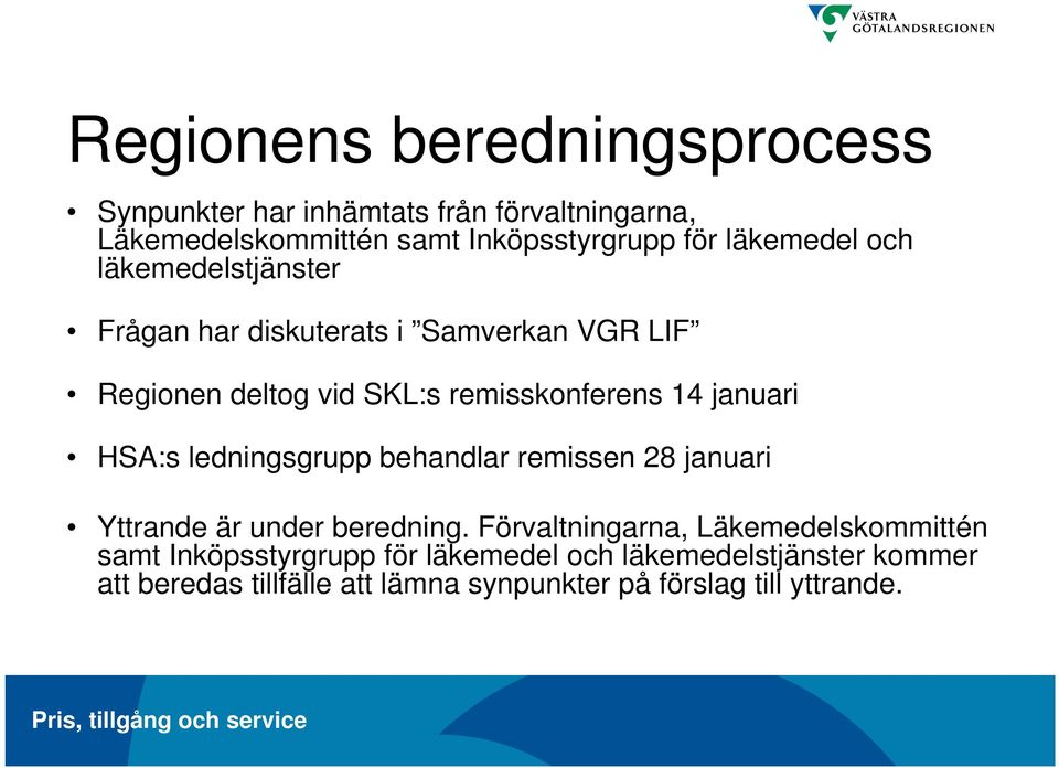 januari HSA:s ledningsgrupp behandlar remissen 28 januari Yttrande är under beredning.