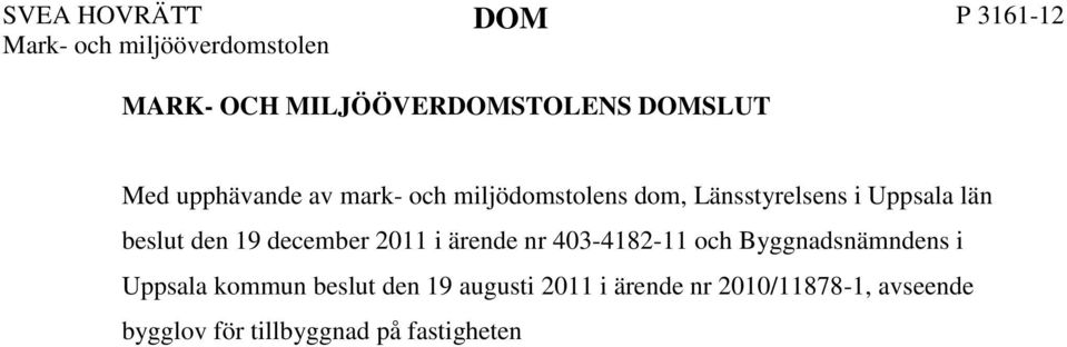 19 augusti 2011 i ärende nr 2010/11878-1, avseende bygglov för tillbyggnad på fastigheten X i Uppsala kommun,