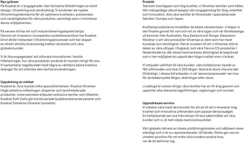 På senare tid har ett nytt industrialiseringskapitel börjat.