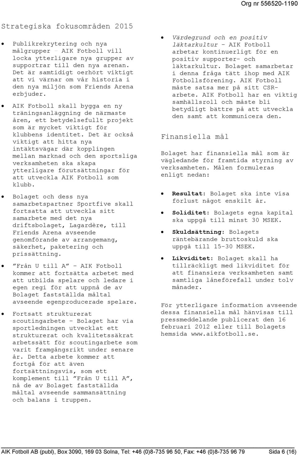 AIK Fotboll skall bygga en ny träningsanläggning de närmaste åren, ett betydelsefullt projekt som är mycket viktigt för klubbens identitet.