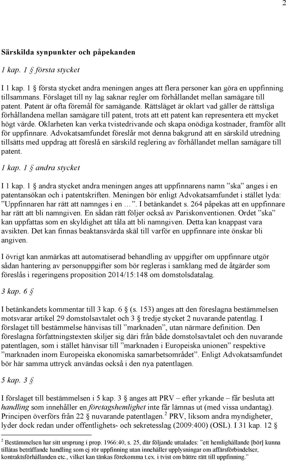 Rättsläget är oklart vad gäller de rättsliga förhållandena mellan samägare till patent, trots att ett patent kan representera ett mycket högt värde.