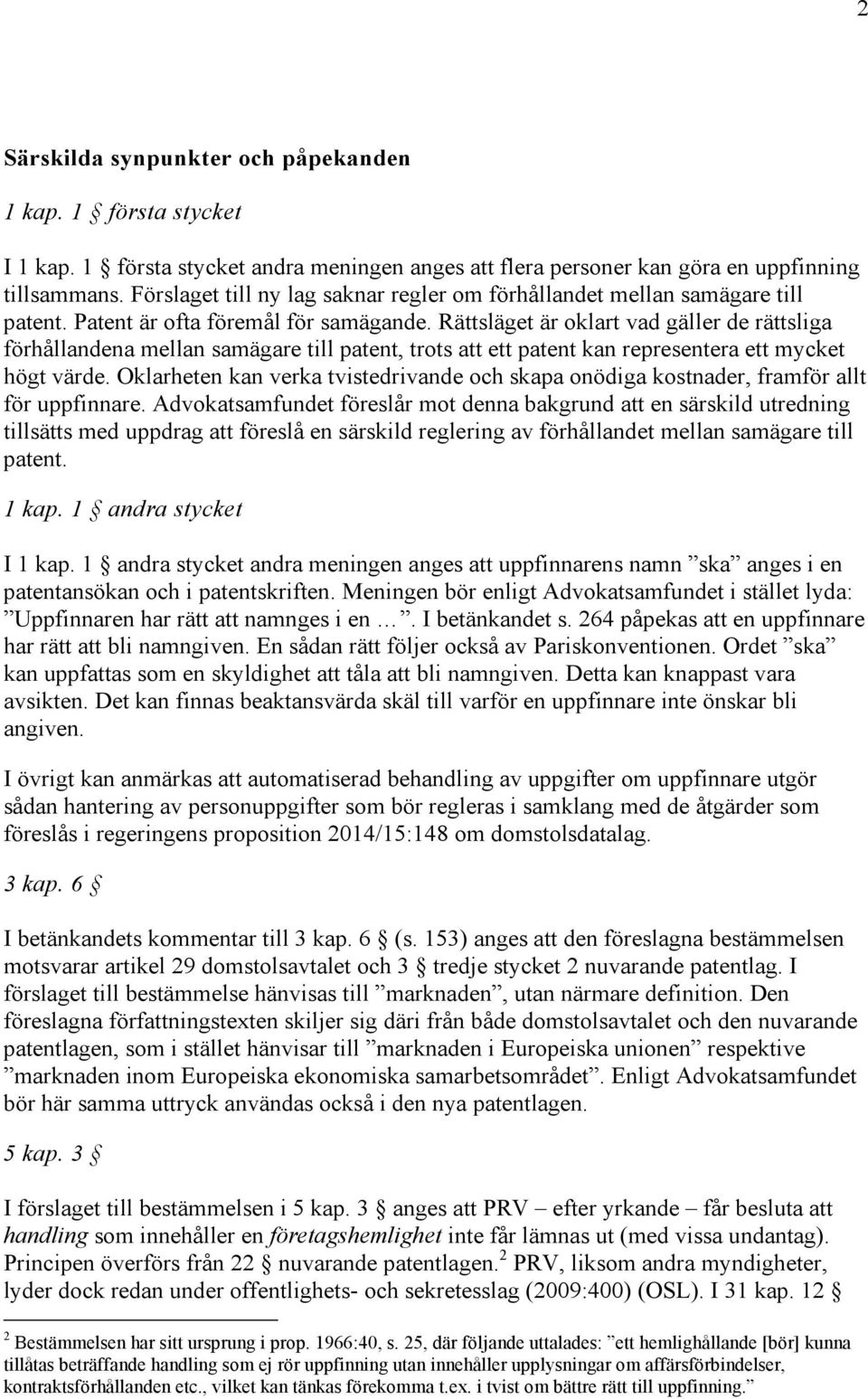 Rättsläget är oklart vad gäller de rättsliga förhållandena mellan samägare till patent, trots att ett patent kan representera ett mycket högt värde.