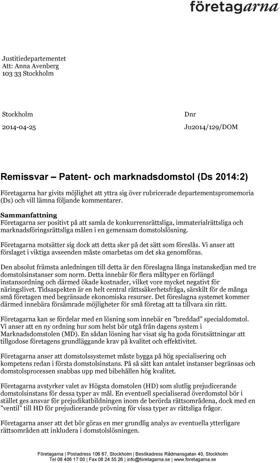 Sammanfattning Företagarna ser positivt på att samla de konkurrensrättsliga, immaterialrättsliga och marknadsföringsrättsliga målen i en gemensam domstolslösning.